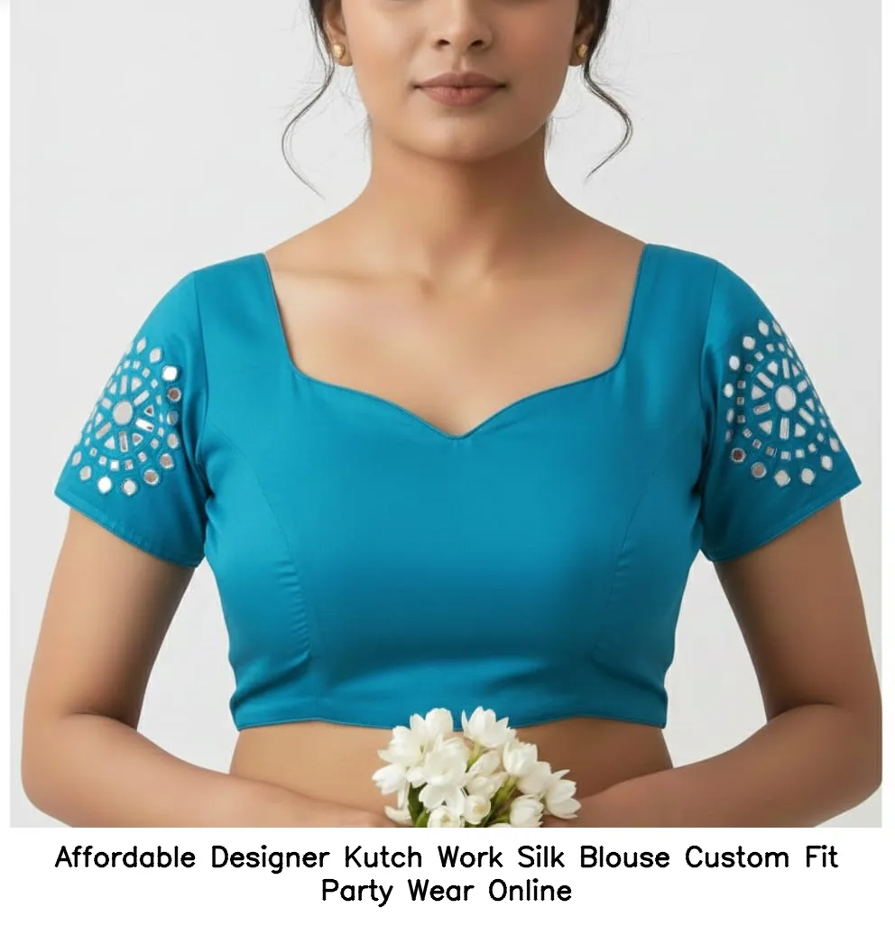 Affordable Designer Kutch Work Silk Blouse – Custom Fit Party Wear Online