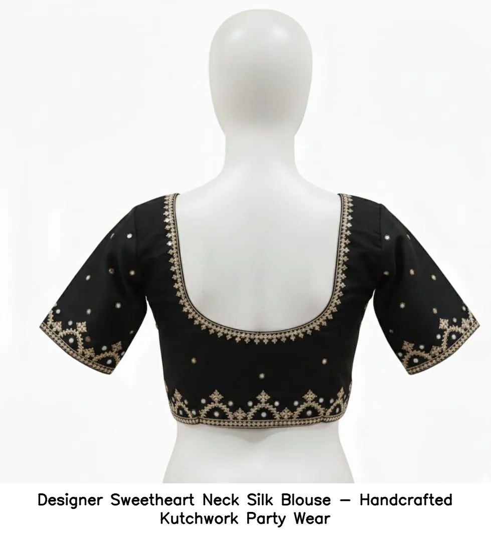 Designer Sweetheart Neck Silk Blouse - Handcrafted Kutchwork Party Wear