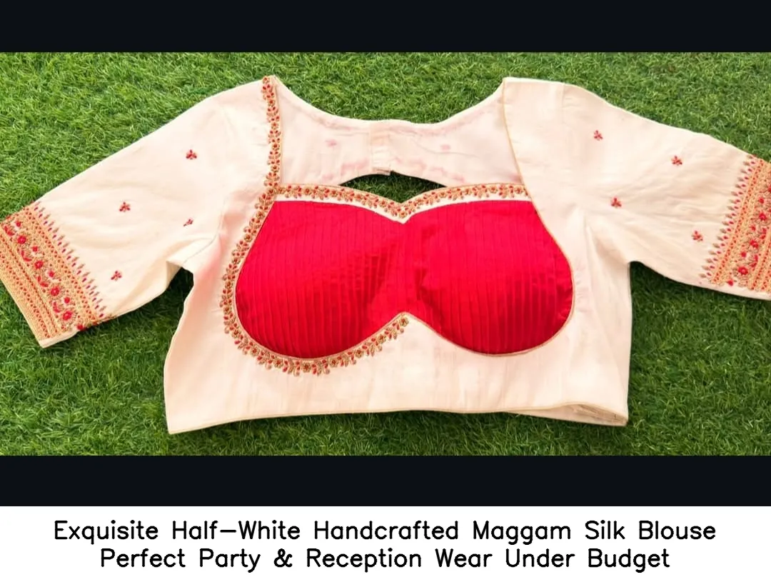 Exquisite Half-White Handcrafted Maggam Silk Blouse – Perfect Party & Reception Wear Under Budget