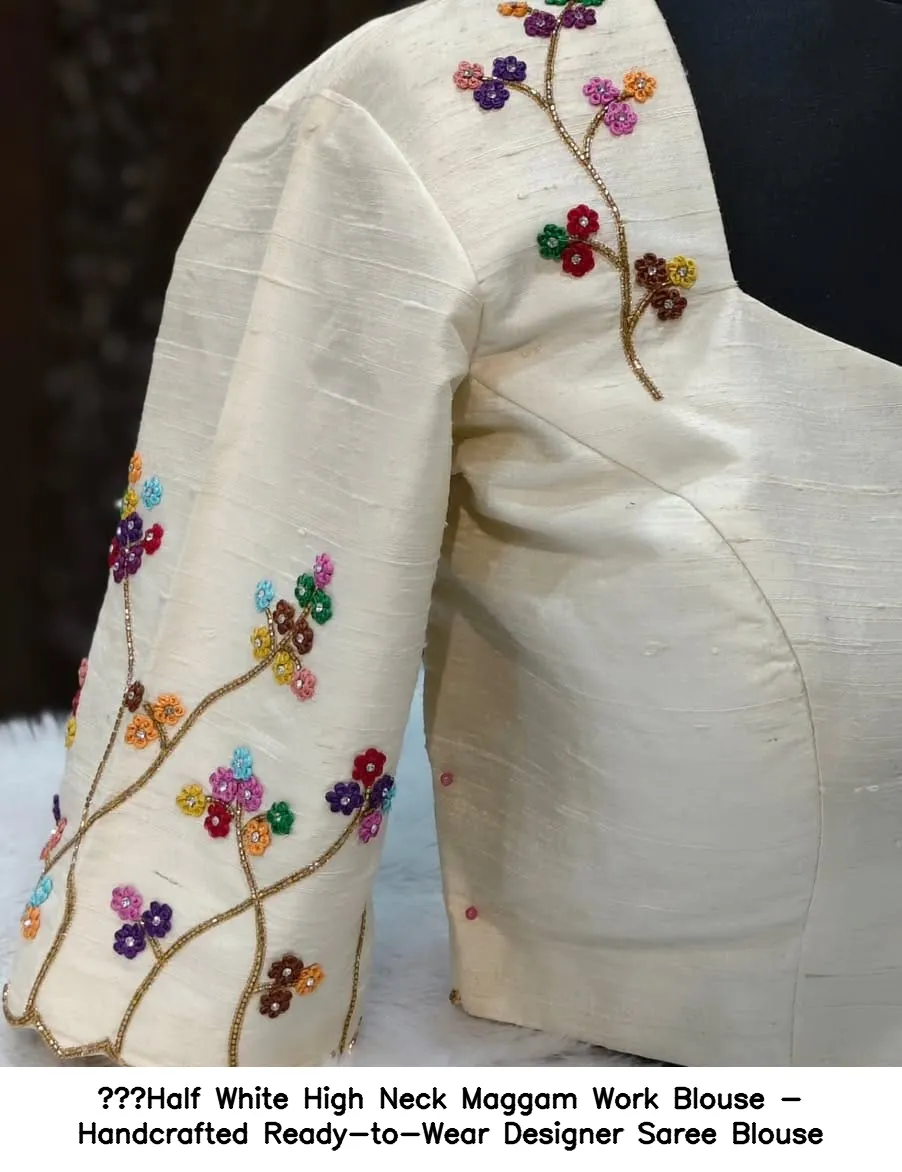 Half White High Neck Maggam Work Blouse - Handcrafted Ready-to-Wear Designer Saree Blouse