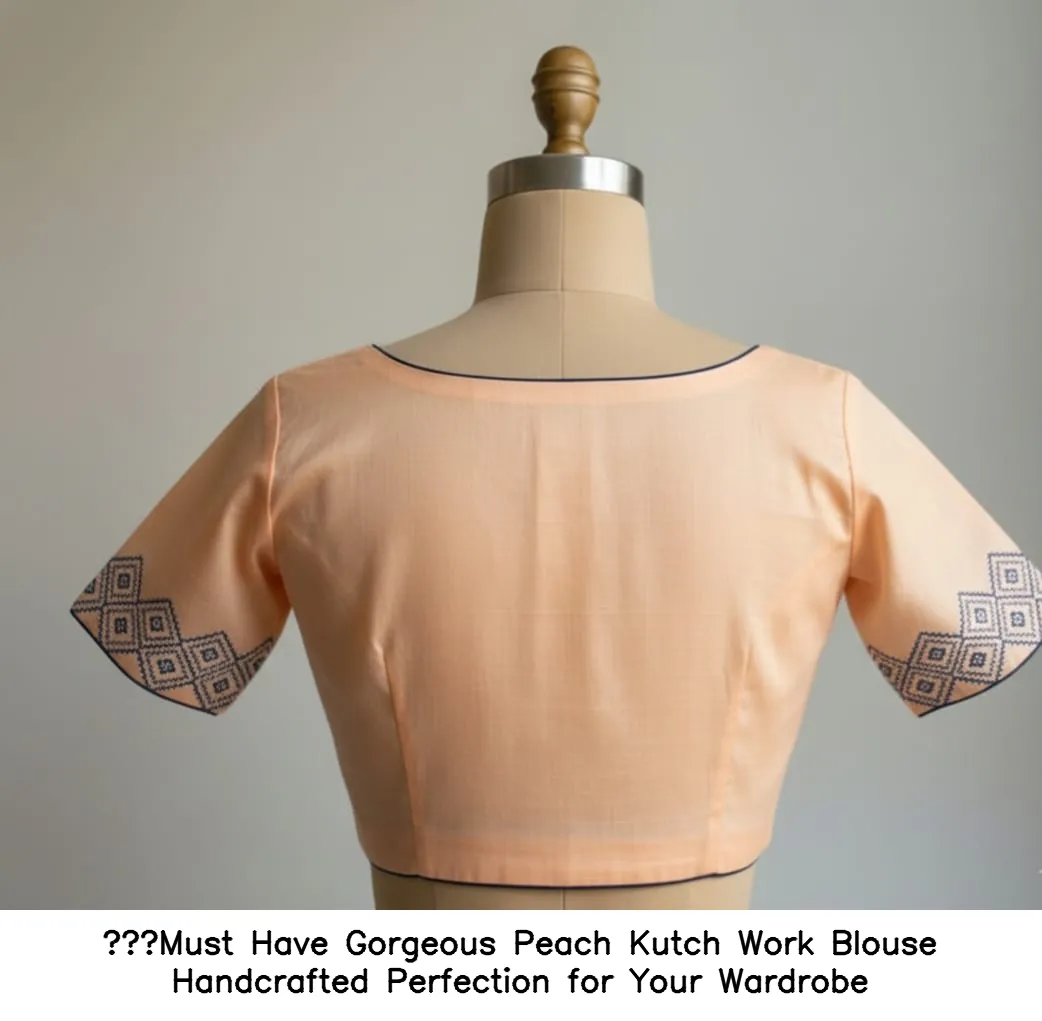 Must Have Gorgeous Peach Kutch Work Blouse  Handcrafted Perfection for Your Wardrobe