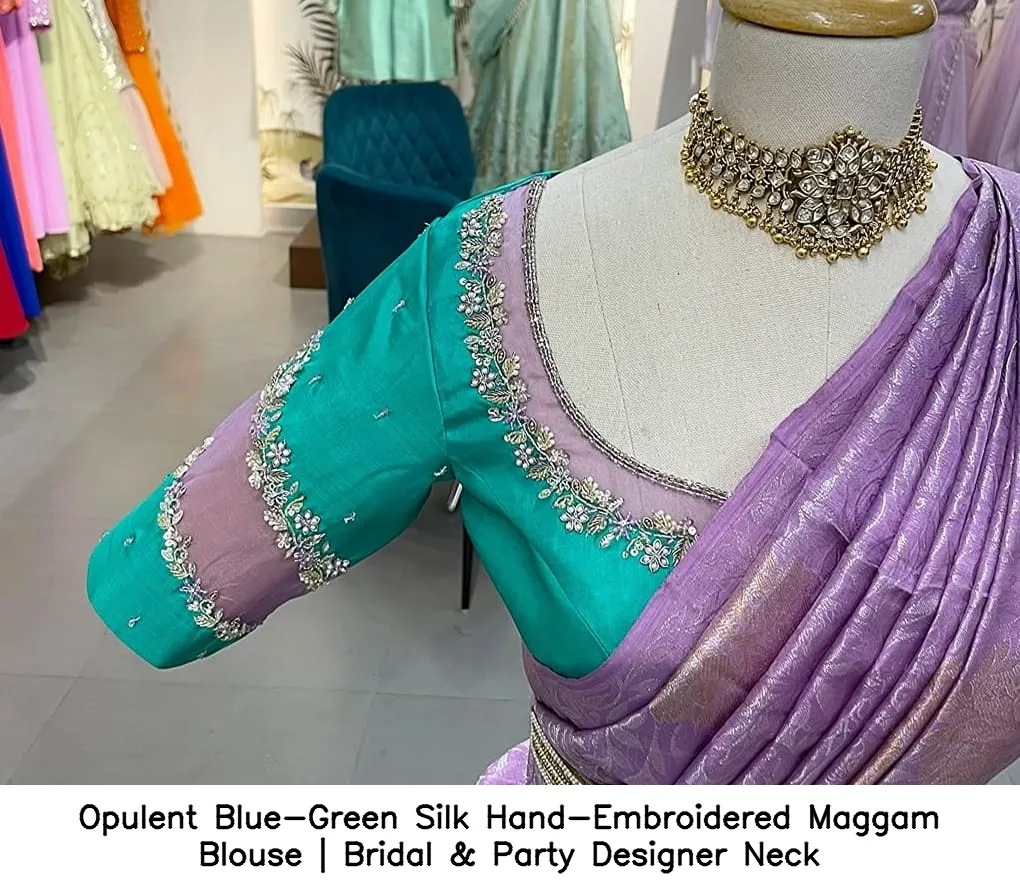 Opulent Blue-Green Silk Hand-Embroidered Maggam Blouse | Bridal & Party Designer Neck