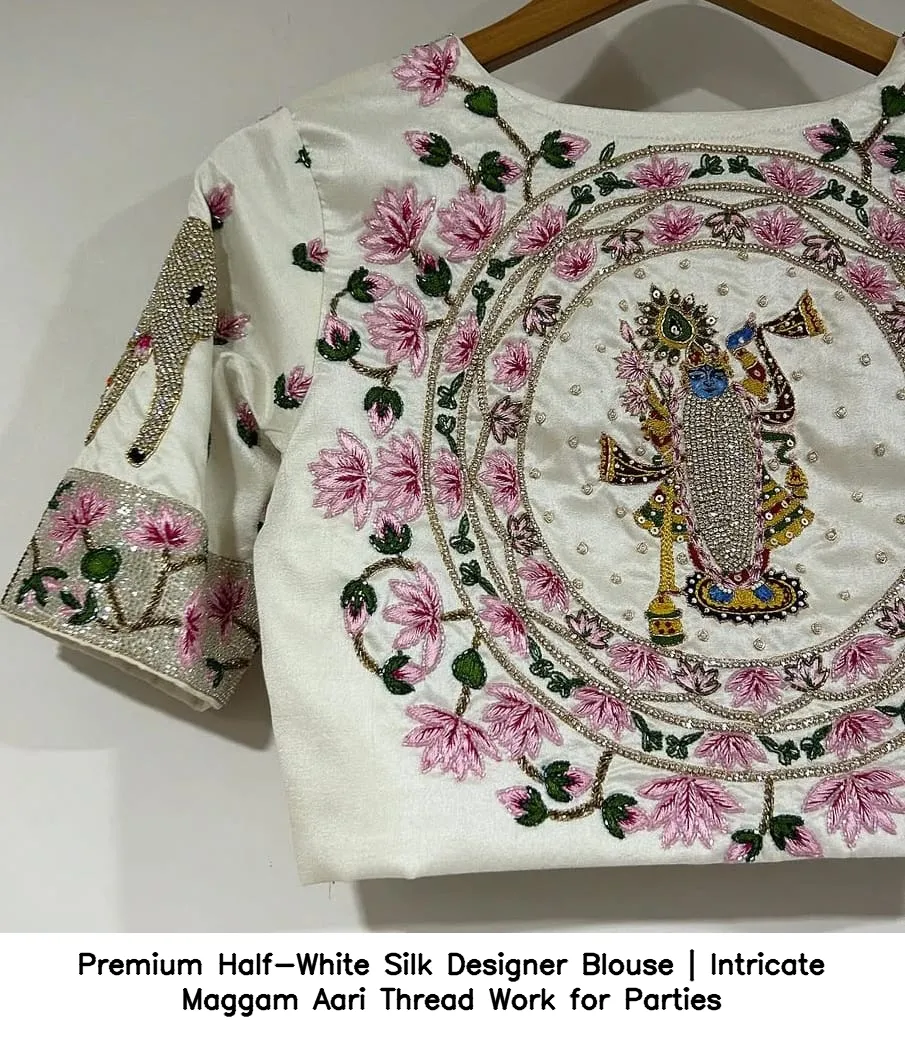 Premium Half-White Silk Designer Blouse | Intricate Maggam Aari Thread Work for Parties