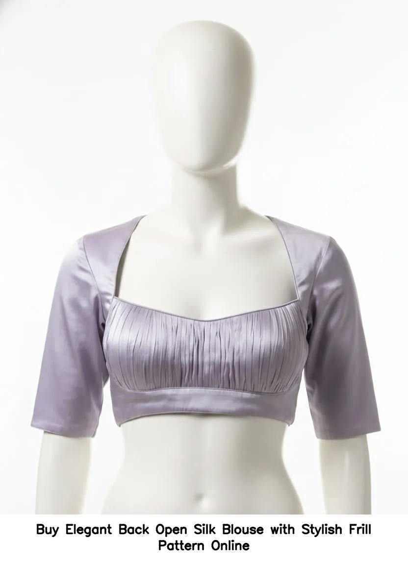 Buy Elegant Back Open Silk Blouse with Stylish Frill Pattern Online