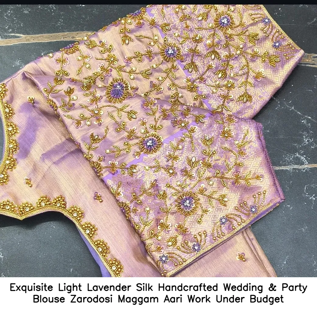 Exquisite Light Lavender Silk Handcrafted Wedding & Party Blouse – Zarodosi Maggam Aari Work Under Budget