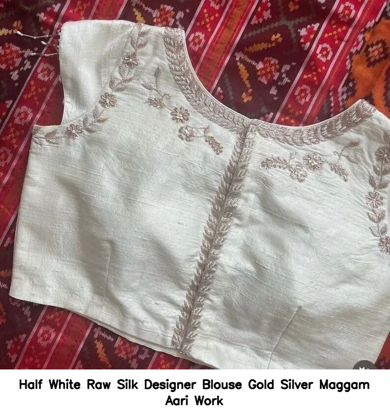 Half White Raw Silk Designer Blouse – Gold Silver Maggam Aari Work