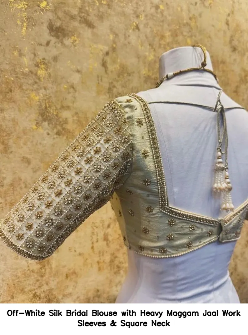 Off-White Silk Bridal Blouse with Heavy Maggam Jaal Work Sleeves & Square Neck