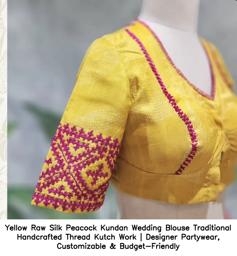 Yellow Raw Silk Peacock Kundan Wedding Blouse – Traditional Handcrafted Thread  Kutch Work | Designer Partywear, Customizable & Budget-Friendly