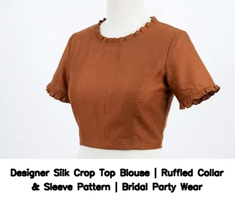 Designer Silk Crop Top Blouse | Ruffled Collar & Sleeve Pattern | Bridal Party Wear