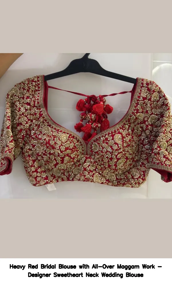Heavy Red Bridal Blouse with All-Over Maggam Work - Designer Sweetheart Neck Wedding Blouse