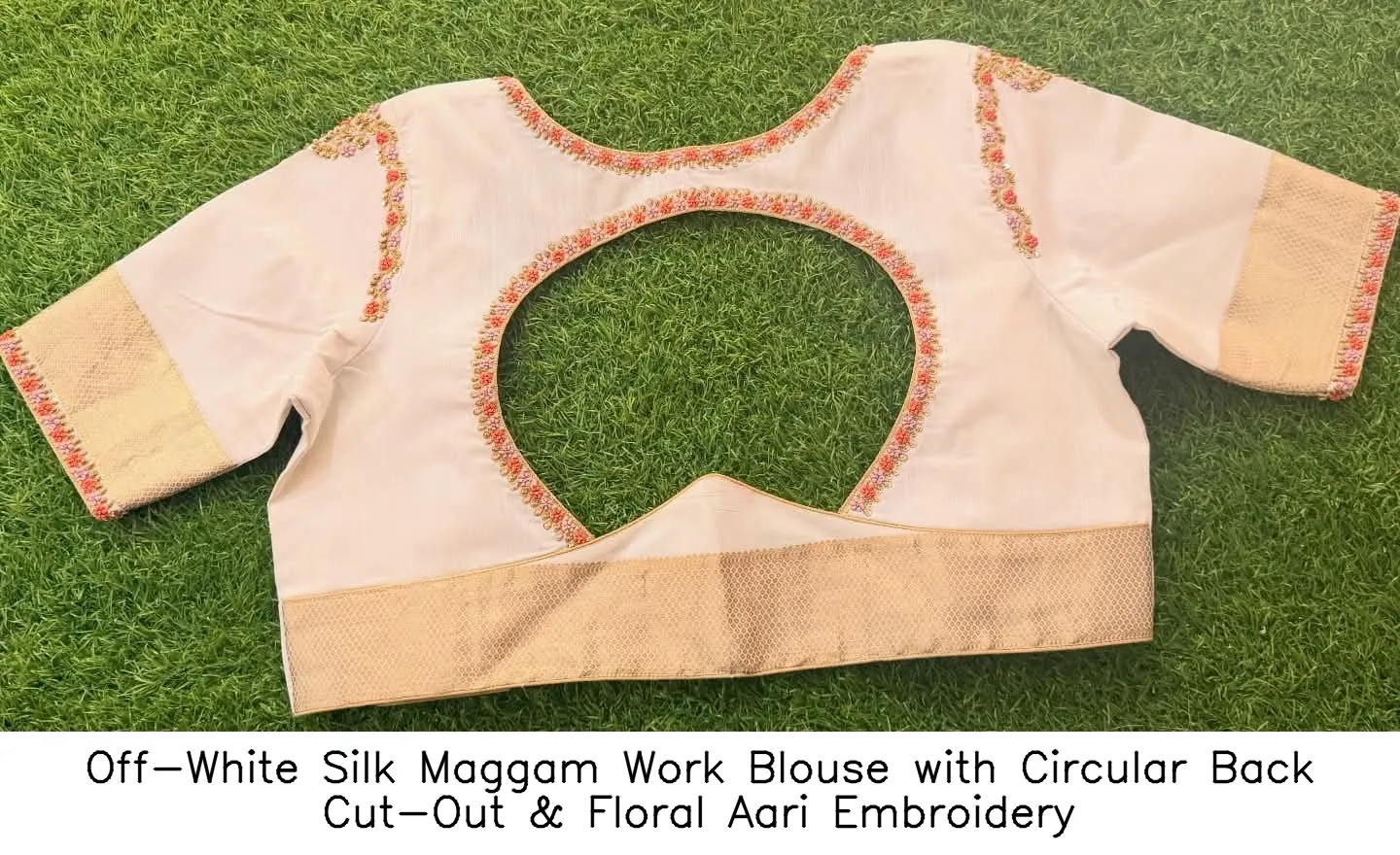 Off-White Silk Maggam Work Blouse with Circular Back Cut-Out & Floral Aari Embroidery