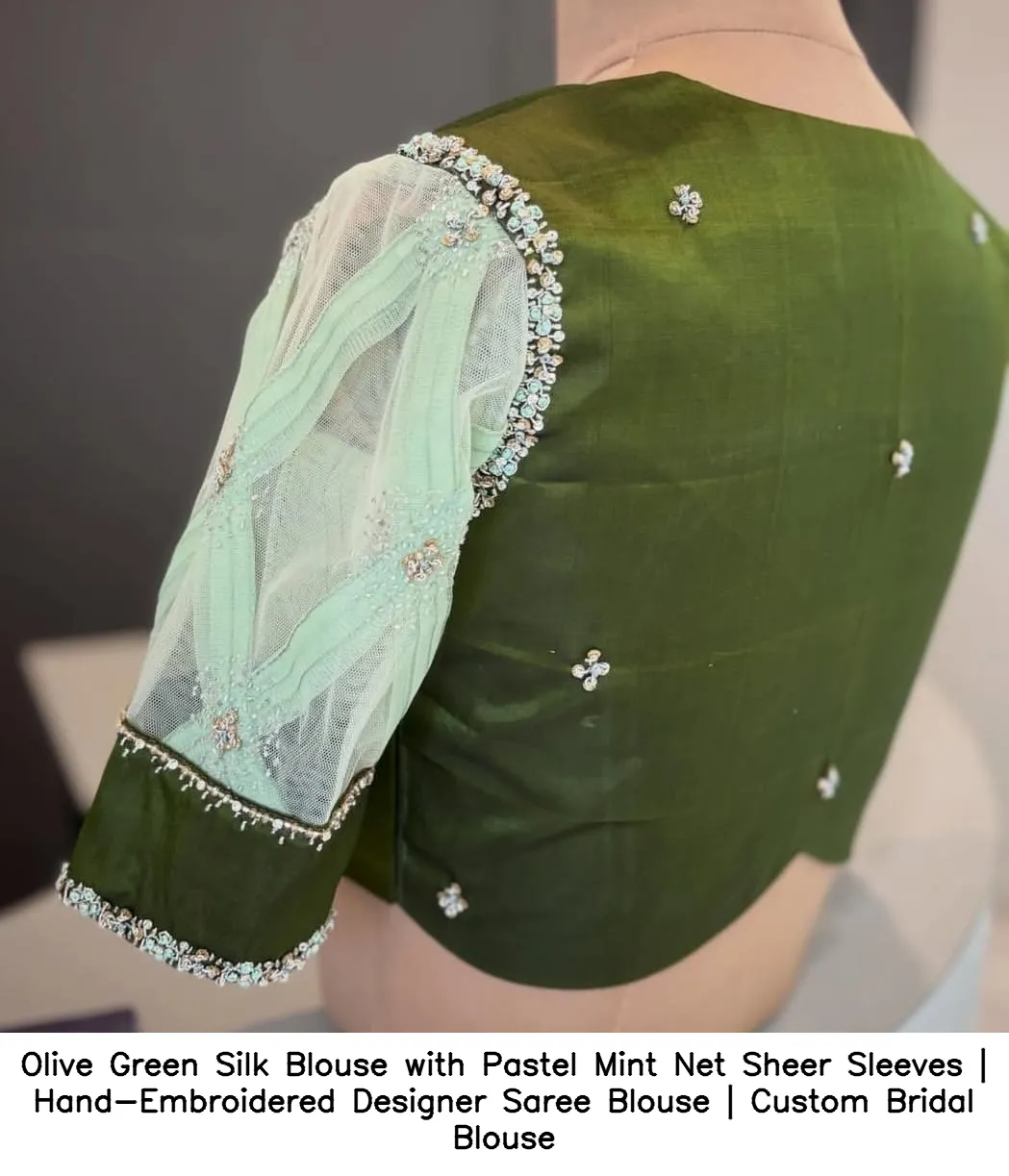 Olive Green Silk Blouse with Pastel Mint Net Sheer Sleeves | Hand-Embroidered Designer Saree Blouse | Custom Bridal Blouse