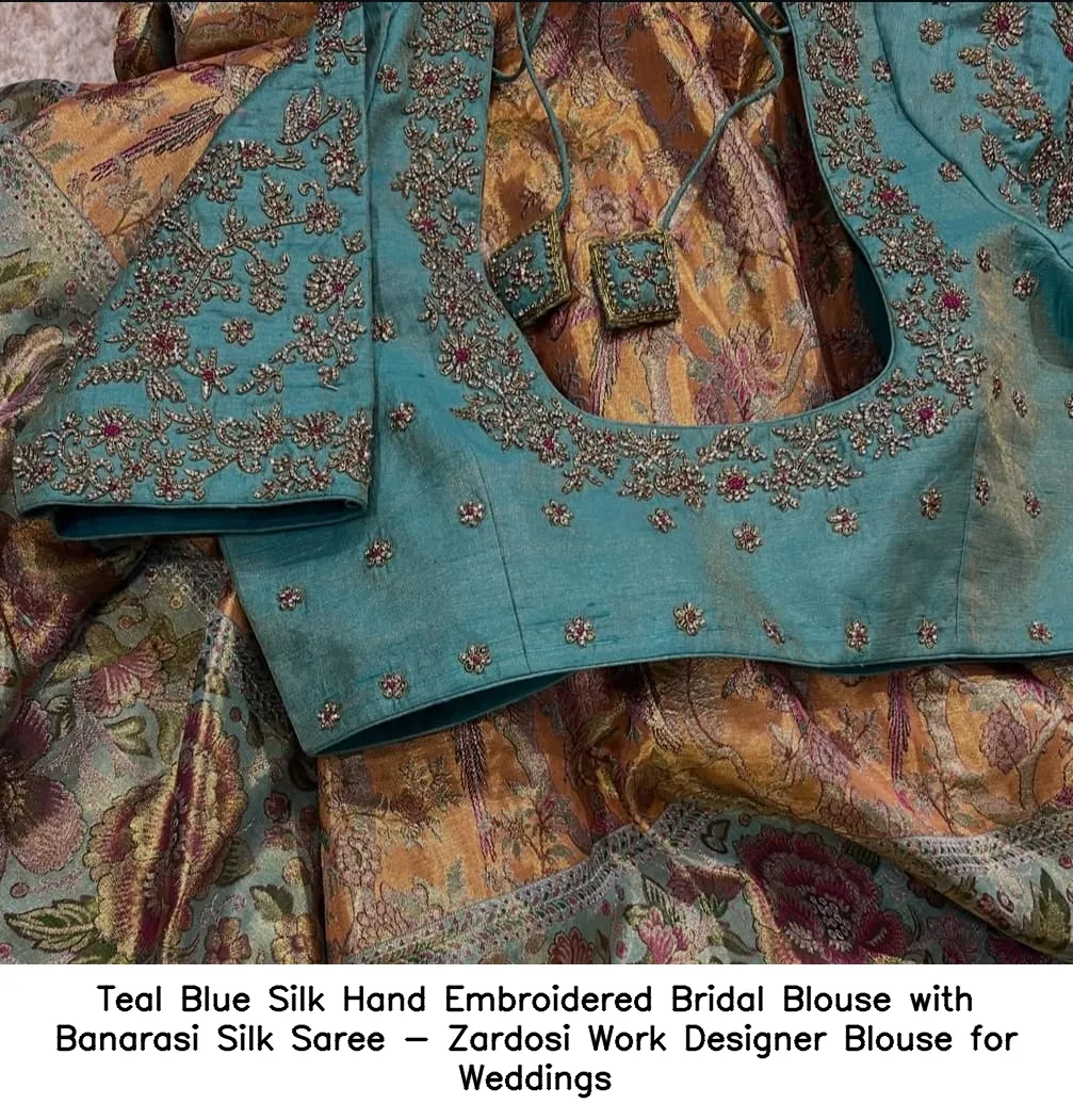 Teal Blue Silk Hand Embroidered Bridal Blouse with Banarasi Silk Saree - Zardosi Work Designer Blouse for Weddings
