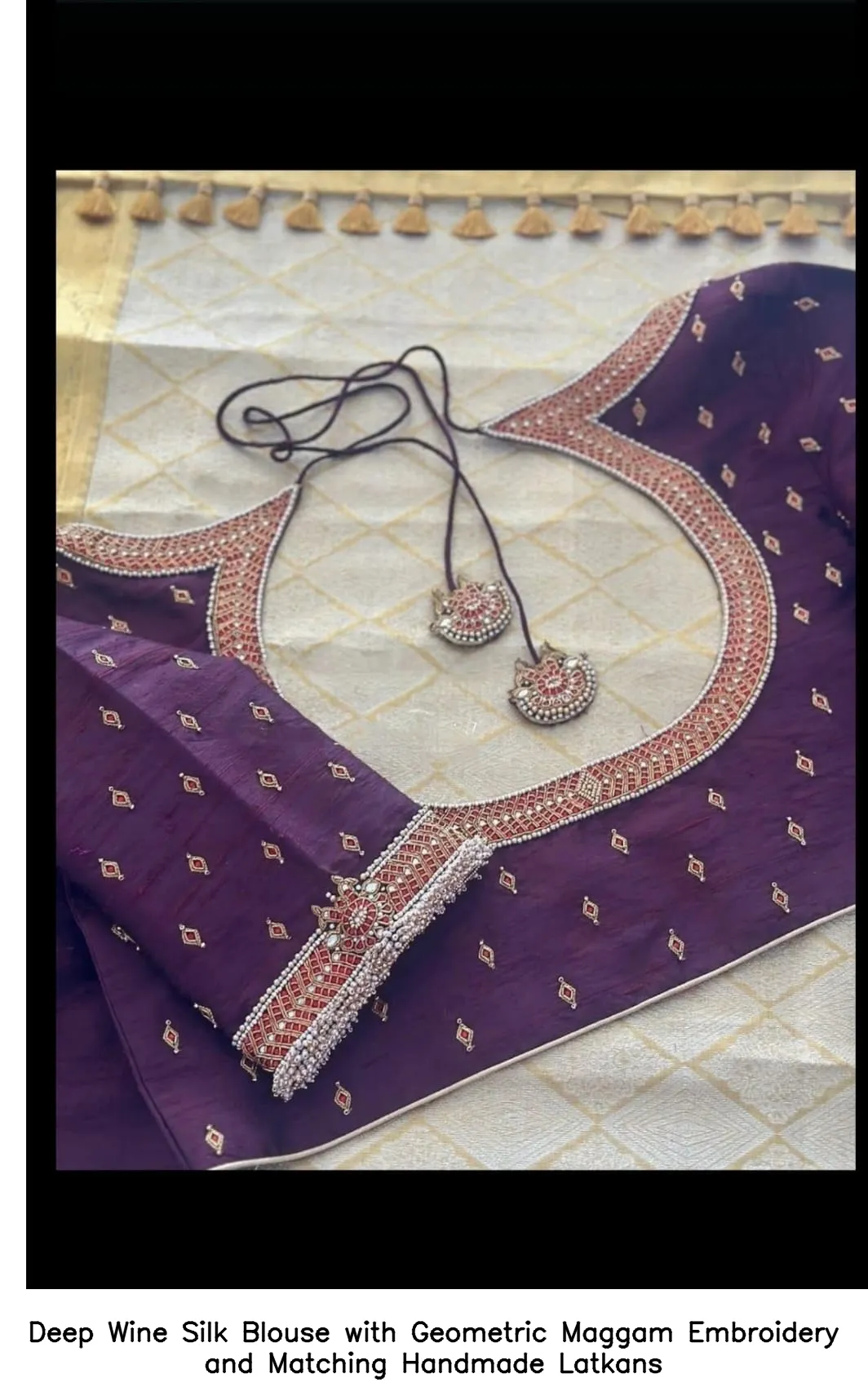 Deep Wine Silk Blouse with Geometric Maggam Embroidery and Matching Handmade Latkans