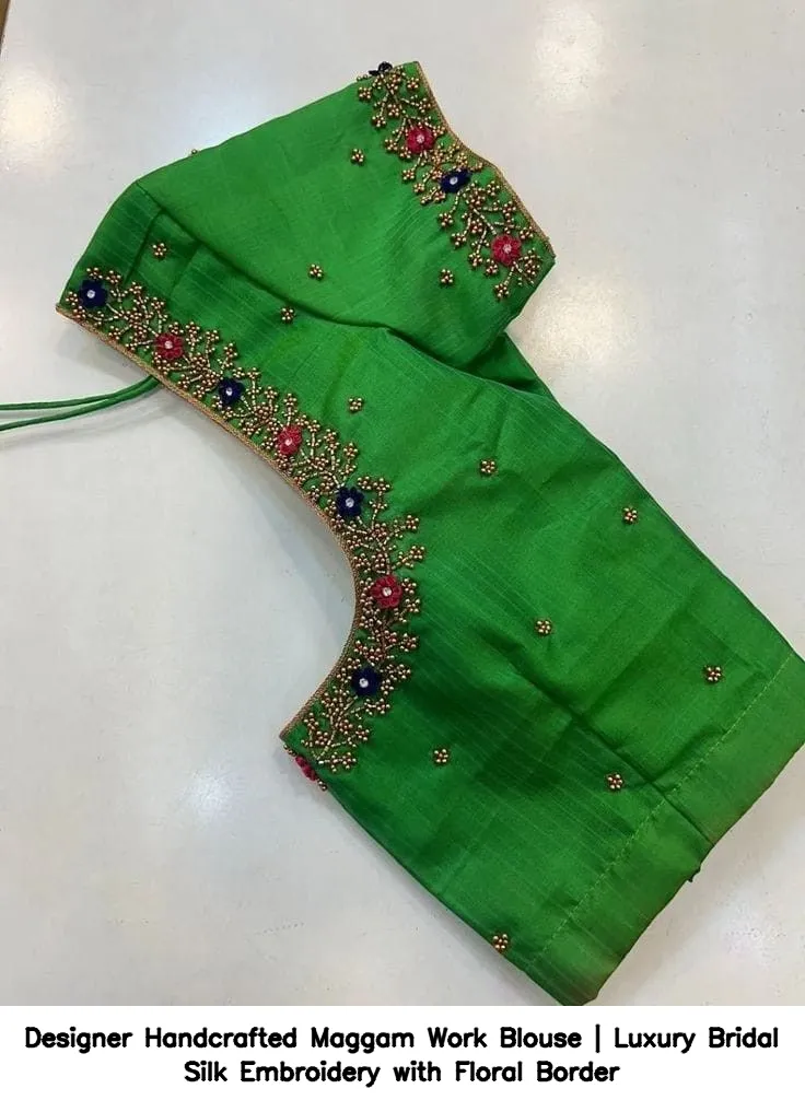 Designer Handcrafted Maggam Work Blouse | Luxury Bridal Silk Embroidery with Floral Border