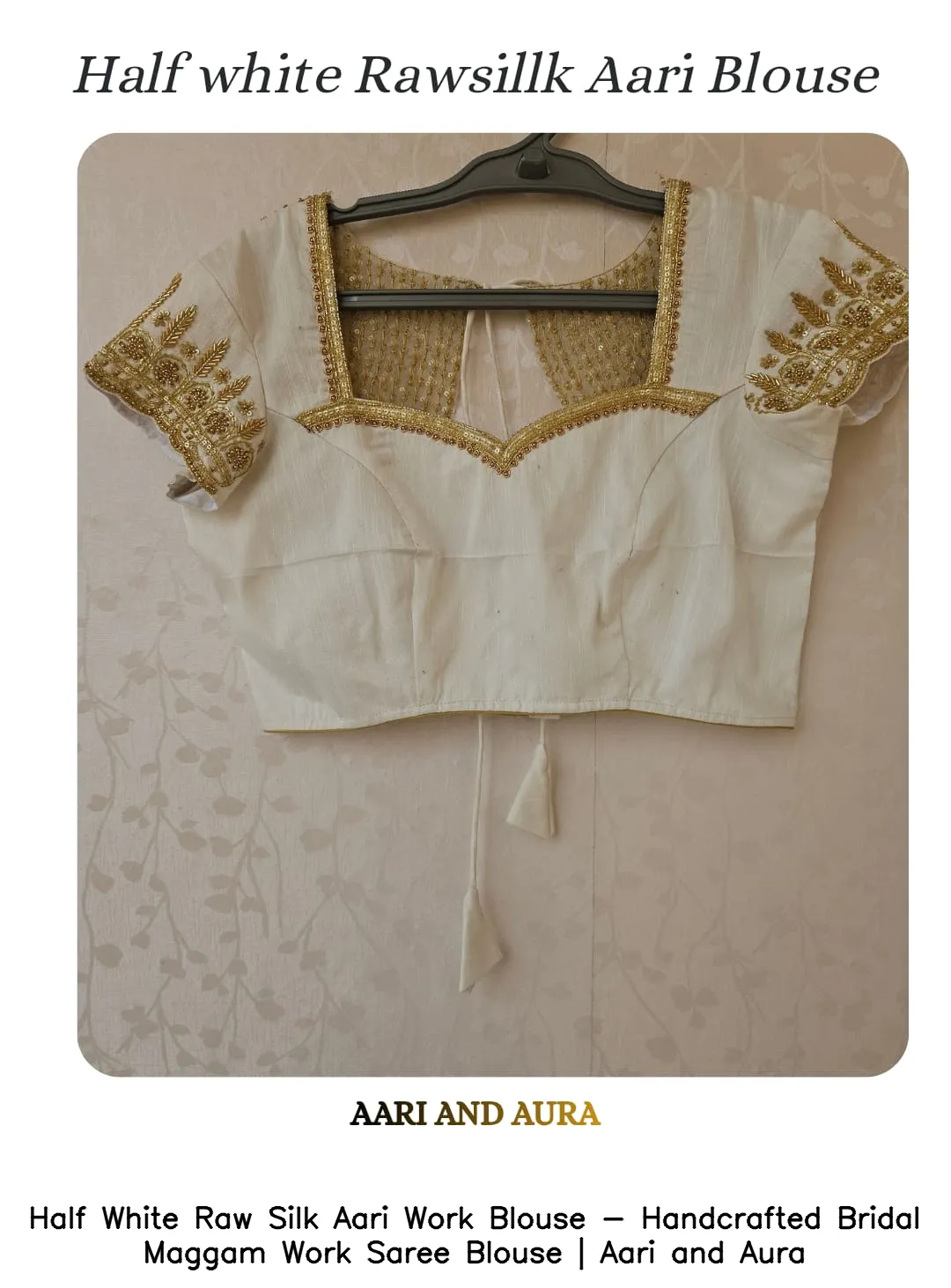 Half White Raw Silk Aari Work Blouse - Handcrafted Bridal Maggam Work Saree Blouse | Aari and Aura
