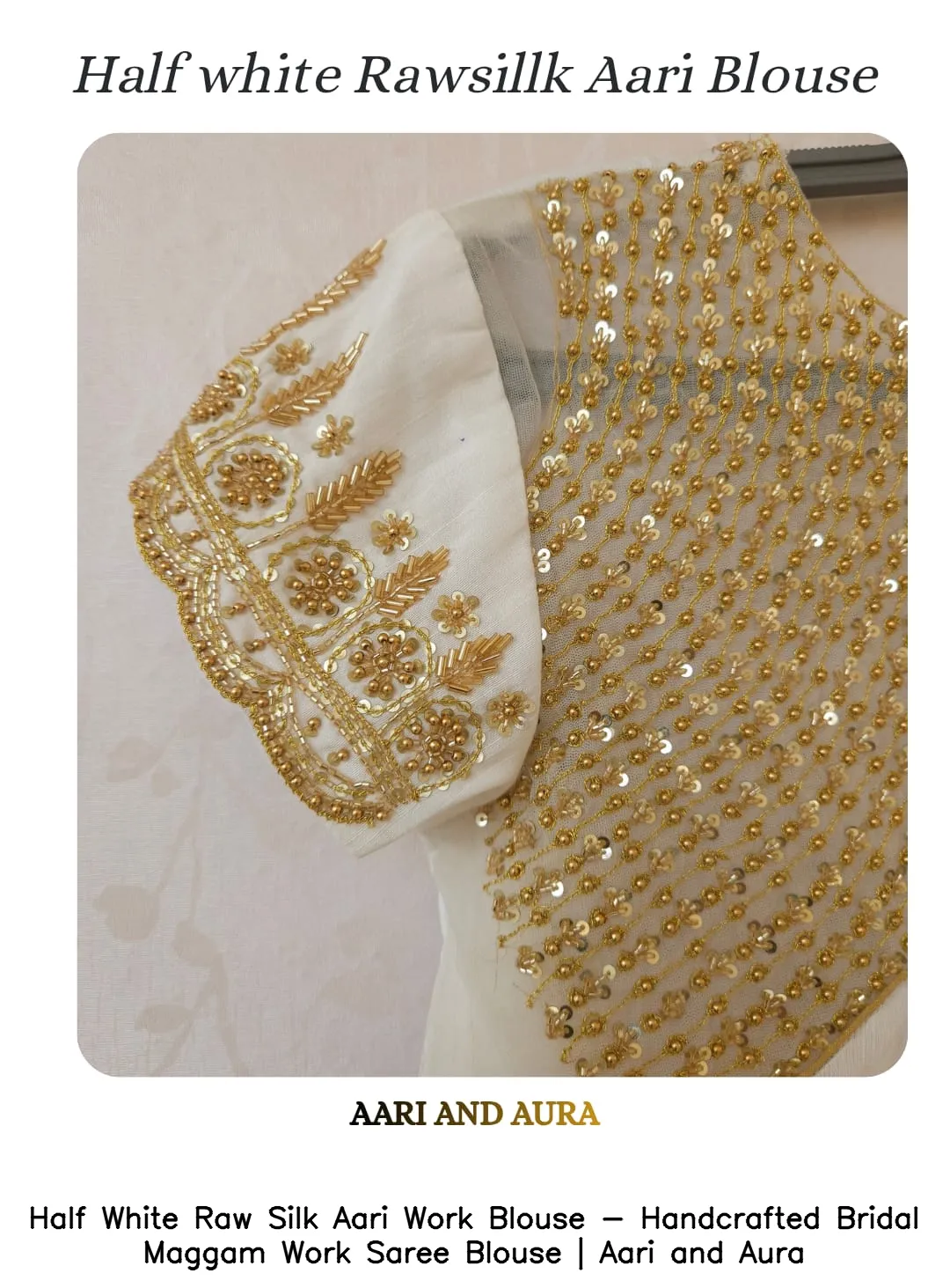 Half White Raw Silk Aari Work Blouse - Handcrafted Bridal Maggam Work Saree Blouse | Aari and Aura