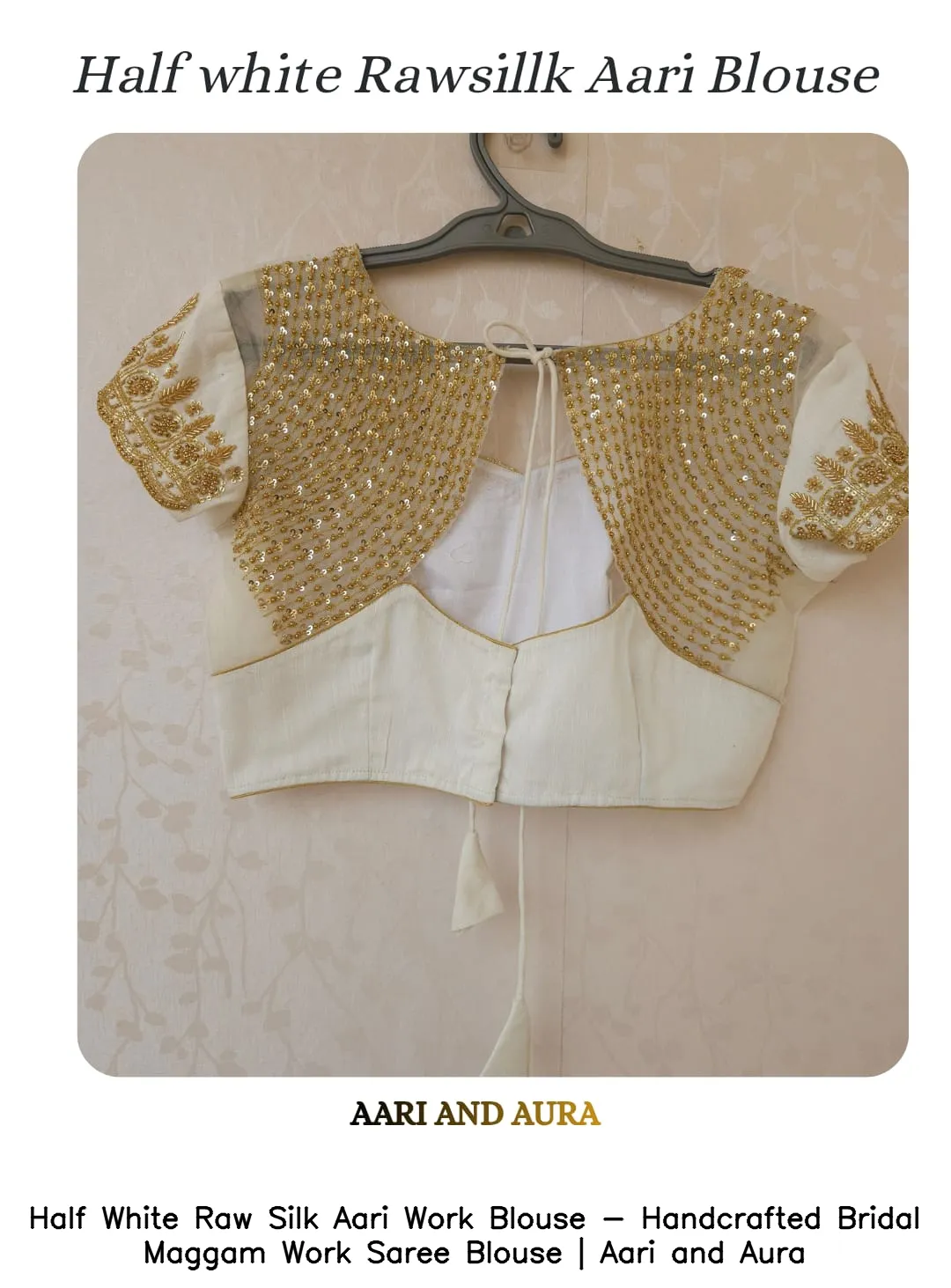 Half White Raw Silk Aari Work Blouse - Handcrafted Bridal Maggam Work Saree Blouse | Aari and Aura
