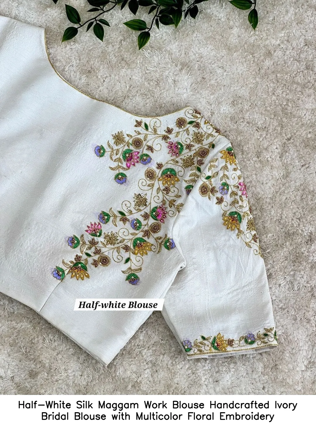Half-White Silk Maggam Work Blouse – Handcrafted Ivory Bridal Blouse with Multicolor Floral Embroidery