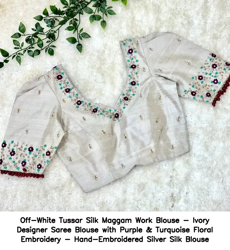 Off-White Tussar Silk Maggam Work Blouse - Ivory Designer Saree Blouse with Purple & Turquoise Floral Embroidery - Hand-Embroidered Silver Silk Blouse