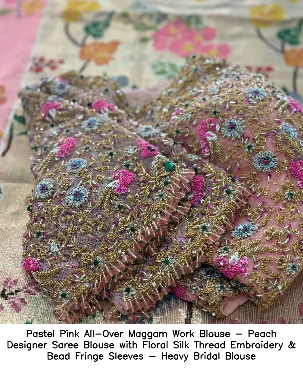 Pastel Pink All-Over Maggam Work Blouse - Peach Designer Saree Blouse with Floral Silk Thread Embroidery & Bead Fringe Sleeves - Heavy Bridal Blouse