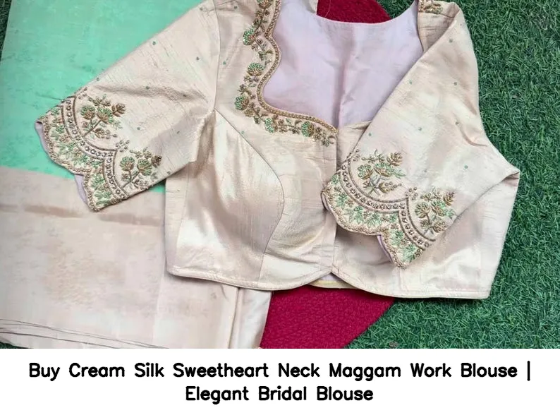Buy Cream Silk Sweetheart Neck Maggam Work Blouse | Elegant Bridal Blouse