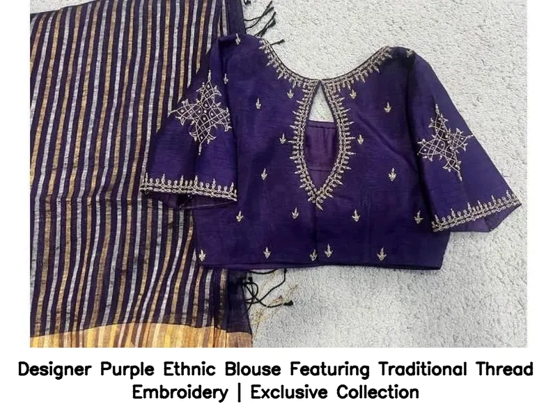 Designer Purple Ethnic Blouse Featuring Traditional Thread Embroidery | Exclusive Collection 6