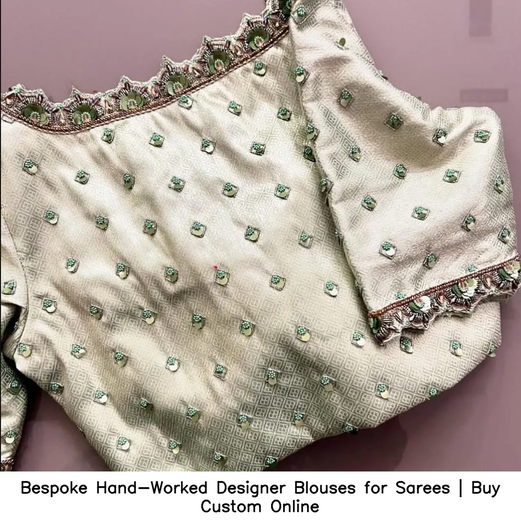 Bespoke Hand-Worked Designer Blouses for Sarees | Buy Custom Online 2
