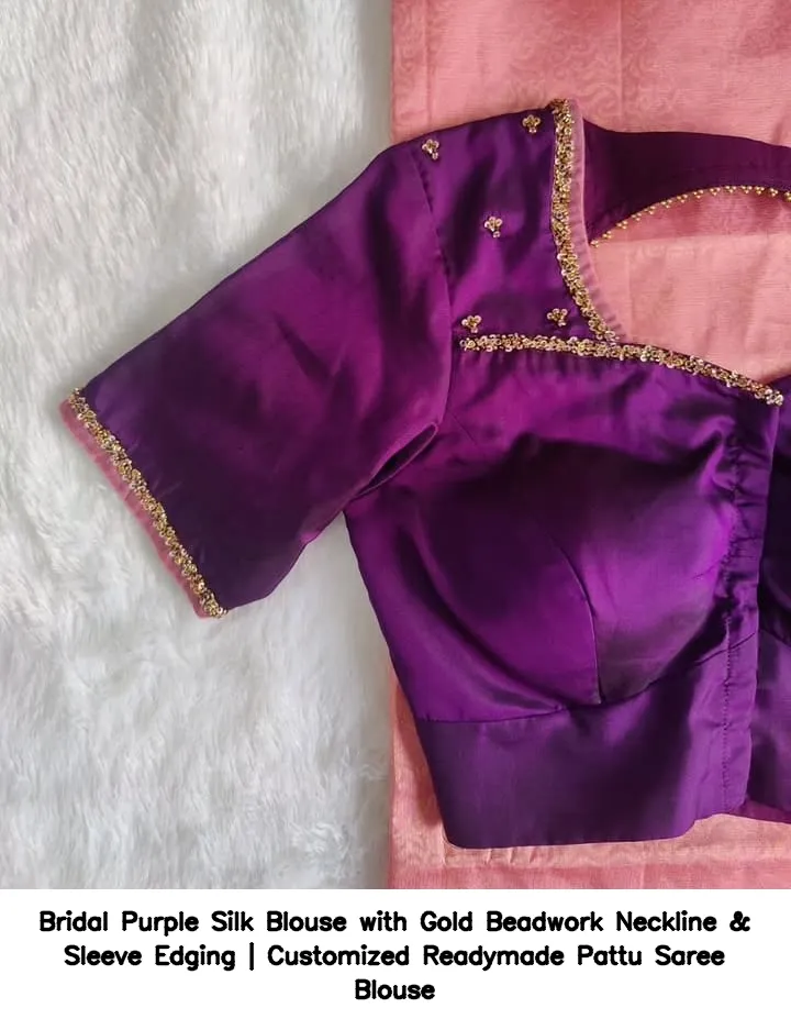 Bridal Purple Silk Blouse with Gold Beadwork Neckline & Sleeve Edging | Customized Readymade Pattu Saree Blouse 2