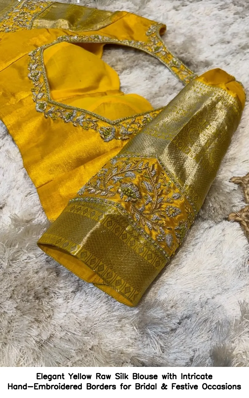 Elegant Yellow Raw Silk Blouse with Intricate Hand-Embroidered Borders for Bridal & Festive Occasions 3