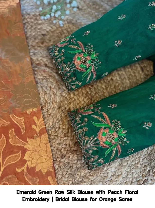 Emerald Green Raw Silk Blouse with Peach Floral Embroidery | Bridal Blouse for Orange Saree 2