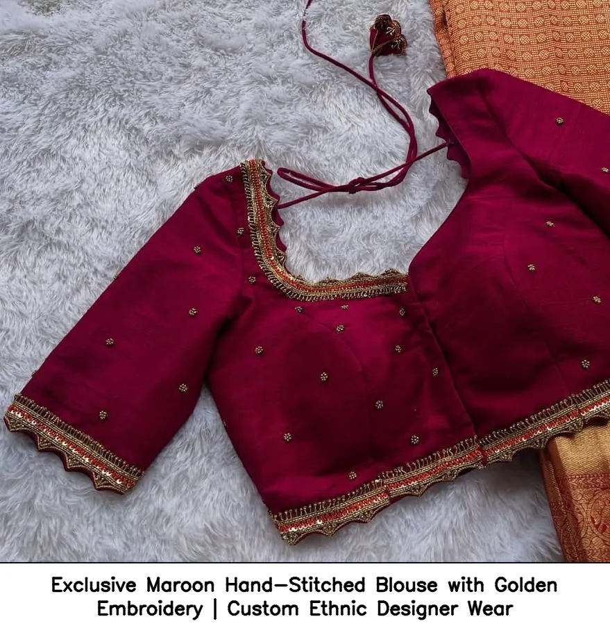 Exclusive Maroon Hand-Stitched Blouse with Golden Embroidery | Custom Ethnic Designer Wear 4