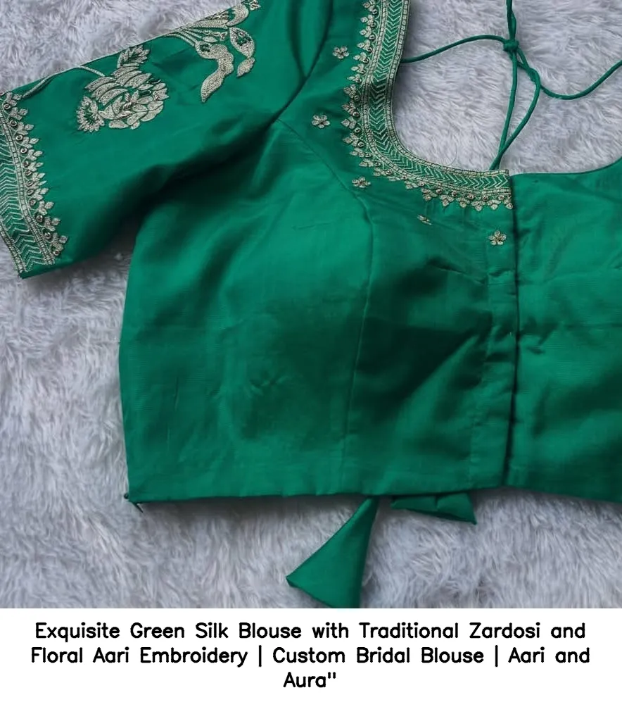 Exquisite Green Silk Blouse with Traditional Zardosi and Floral Aari Embroidery | Custom Bridal Blouse | Aari and Aura" 2