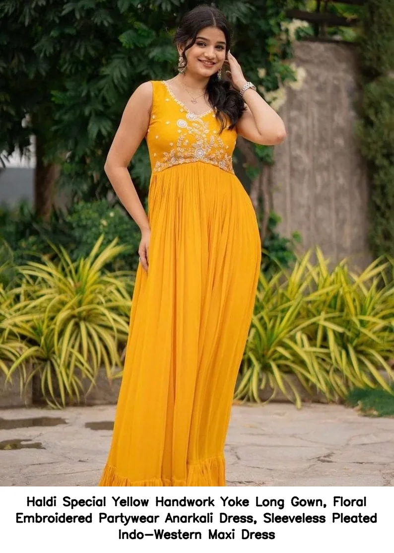 Haldi Special Yellow Handwork Yoke Long Gown, Floral Embroidered Partywear Anarkali Dress, Sleeveless Pleated Indo-Western Maxi Dress 2