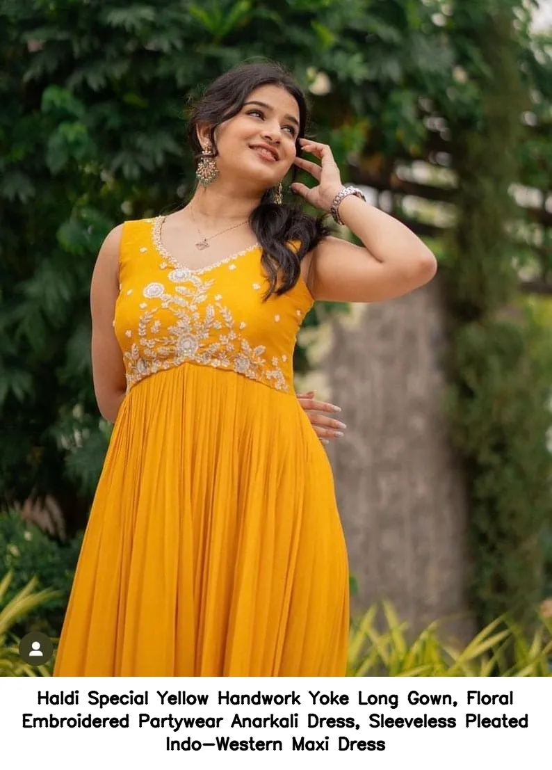 Haldi Special Yellow Handwork Yoke Long Gown, Floral Embroidered Partywear Anarkali Dress, Sleeveless Pleated Indo-Western Maxi Dress 4