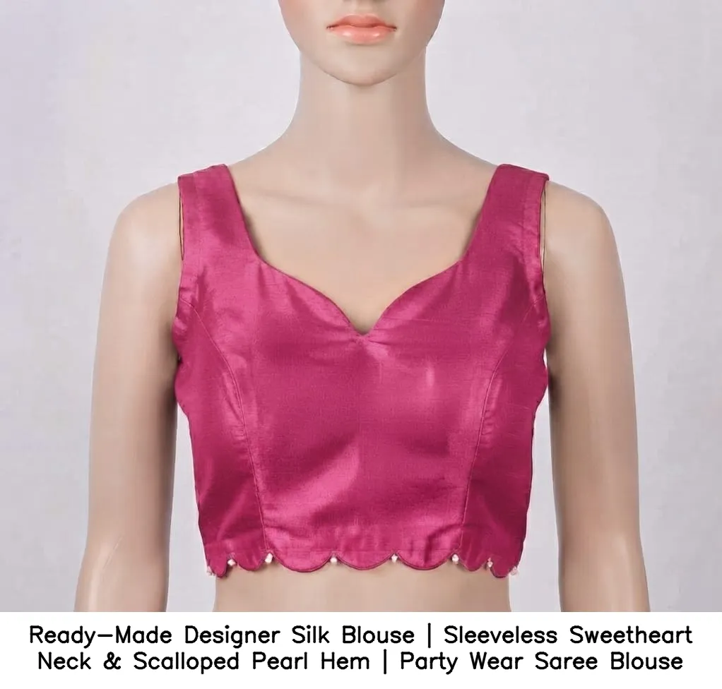 Ready-Made Designer Silk Blouse | Sleeveless Sweetheart Neck & Scalloped Pearl Hem | Party Wear Saree Blouse 3