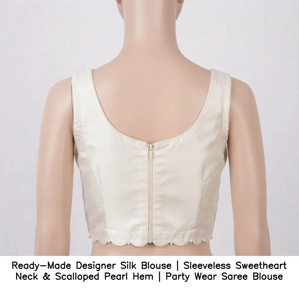 Ready-Made Designer Silk Blouse | Sleeveless Sweetheart Neck & Scalloped Pearl Hem | Party Wear Saree Blouse 6