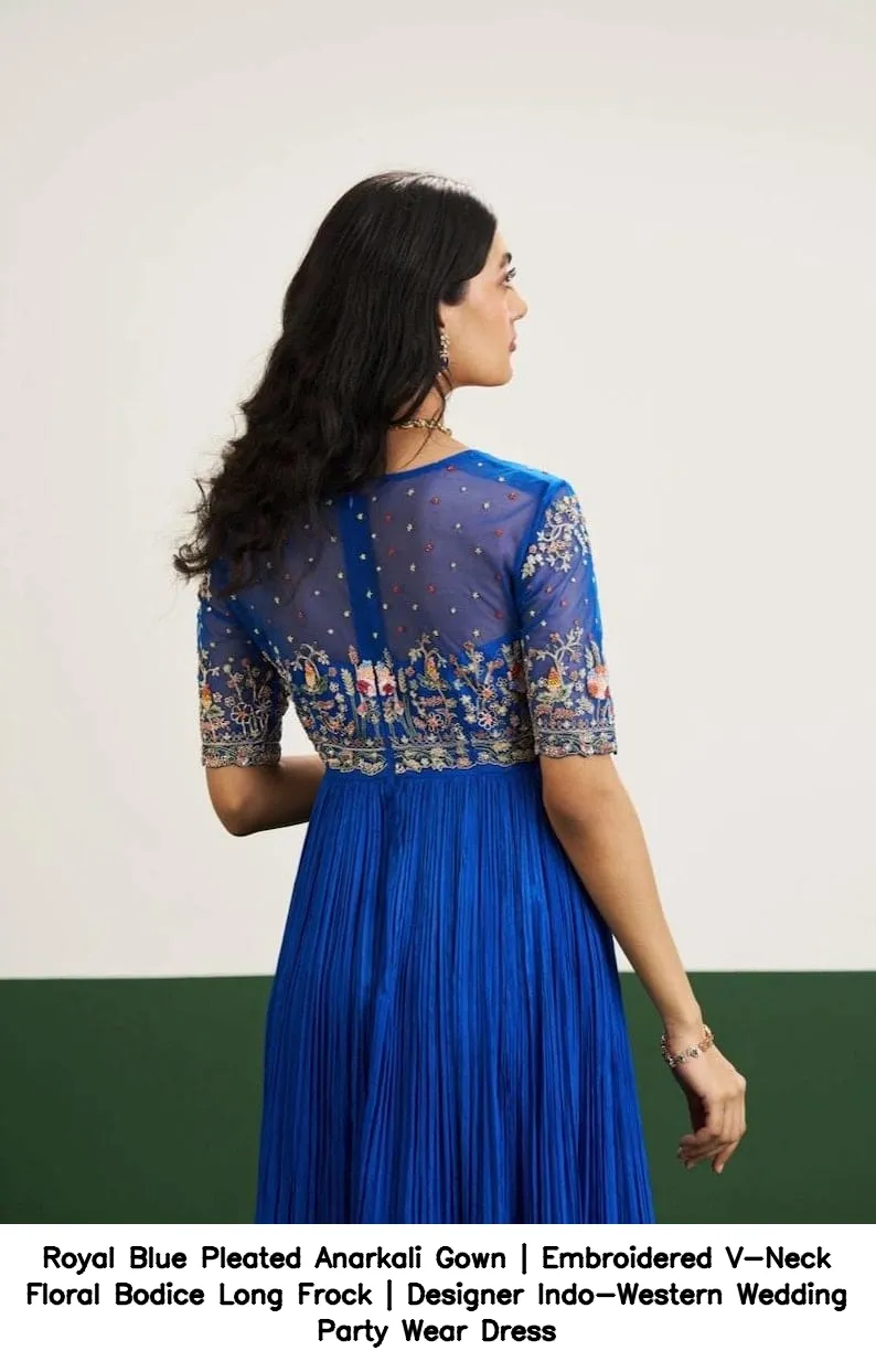 Royal Blue Pleated Anarkali Gown | Embroidered V-Neck Floral Bodice Long Frock | Designer Indo-Western Wedding Party Wear Dress 3