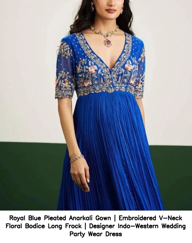 Royal Blue Pleated Anarkali Gown | Embroidered V-Neck Floral Bodice Long Frock | Designer Indo-Western Wedding Party Wear Dress 4