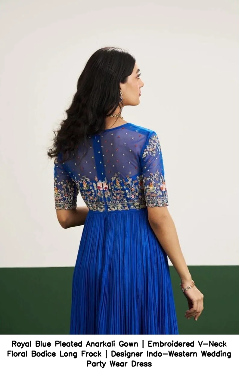 Royal Blue Pleated Anarkali Gown | Embroidered V-Neck Floral Bodice Long Frock | Designer Indo-Western Wedding Party Wear Dress 6