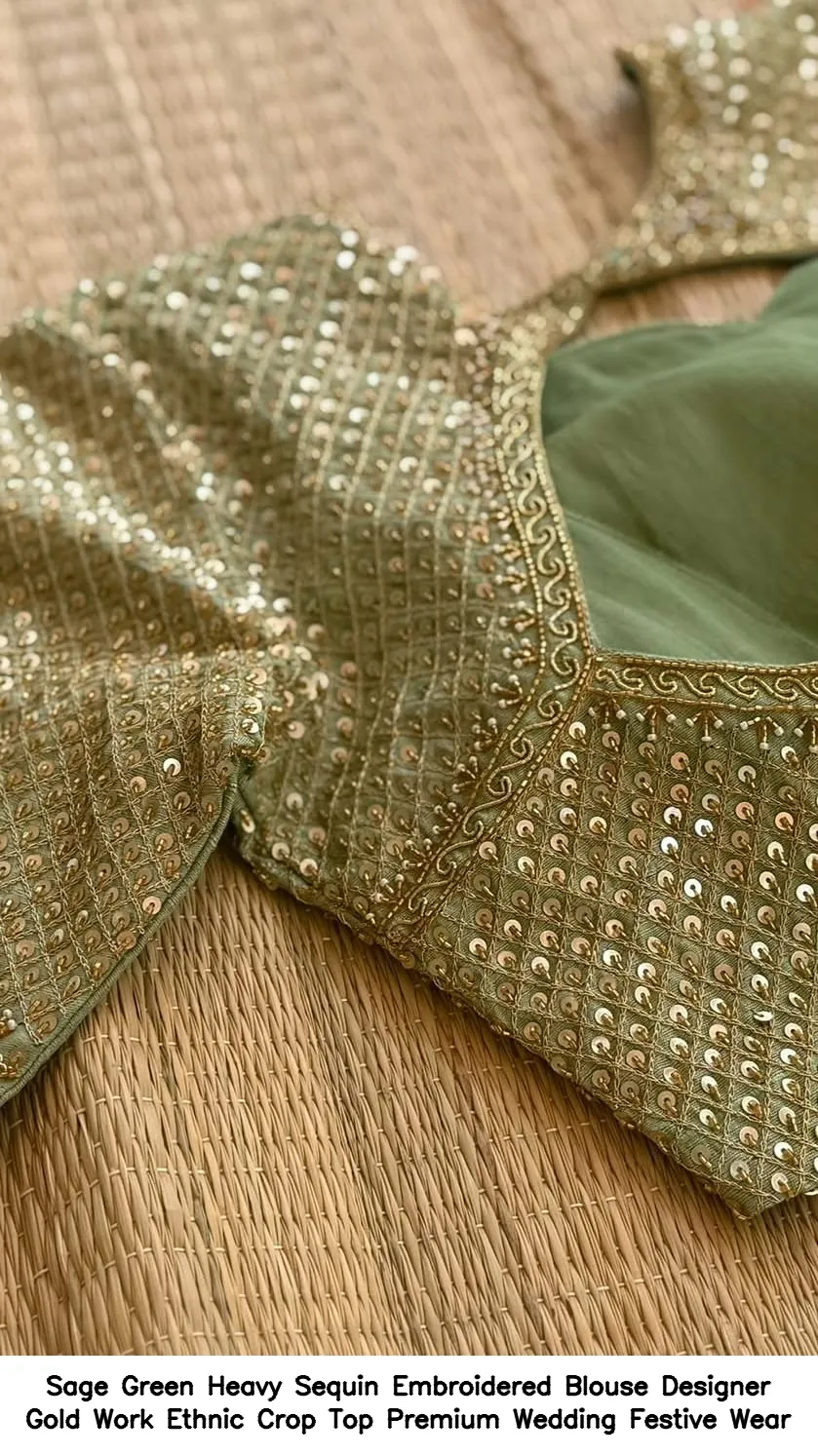 Sage Green Heavy Sequin Embroidered Blouse  Designer Gold Work Ethnic Crop Top  Premium Wedding  Festive Wear 2