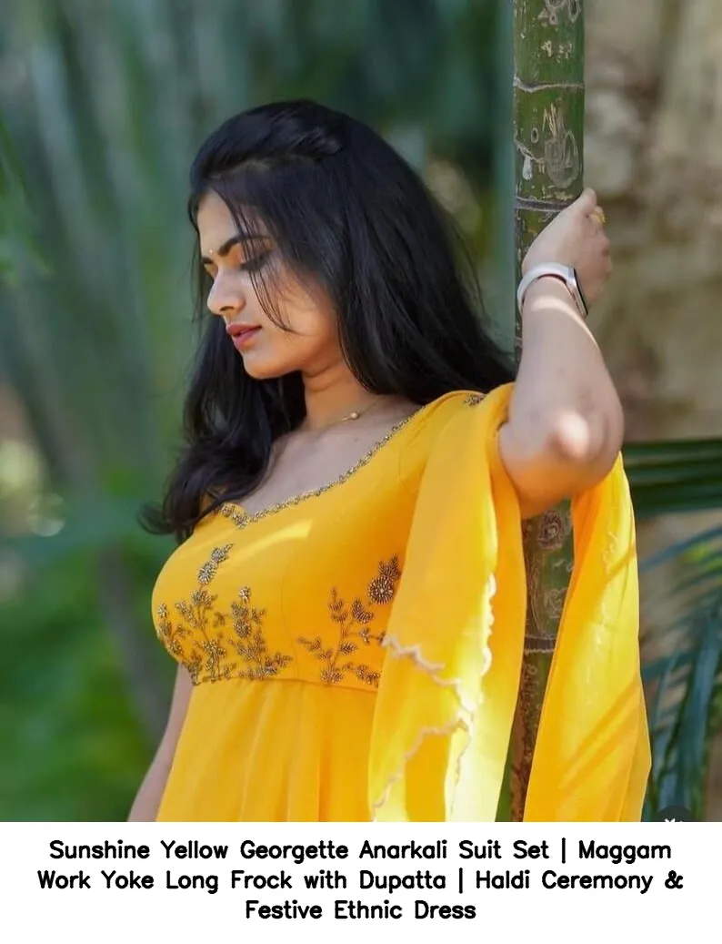 Sunshine Yellow Georgette Anarkali Suit Set | Maggam Work Yoke Long Frock with Dupatta | Haldi Ceremony & Festive Ethnic Dress 6