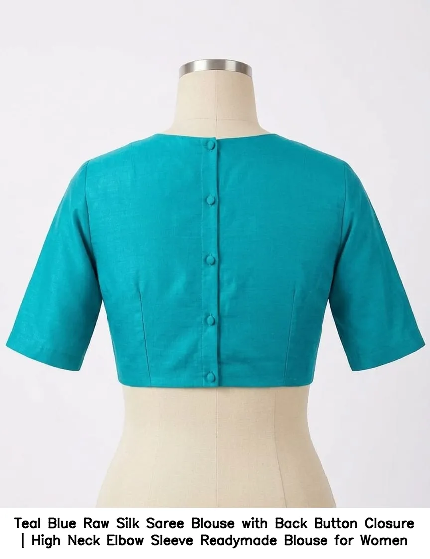Teal Blue Raw Silk Saree Blouse with Back Button Closure | High Neck Elbow Sleeve Readymade Blouse for Women 2