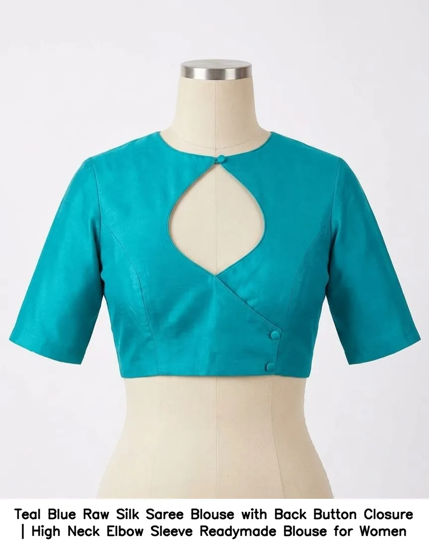 Teal Blue Raw Silk Saree Blouse with Back Button Closure | High Neck Elbow Sleeve Readymade Blouse for Women 3