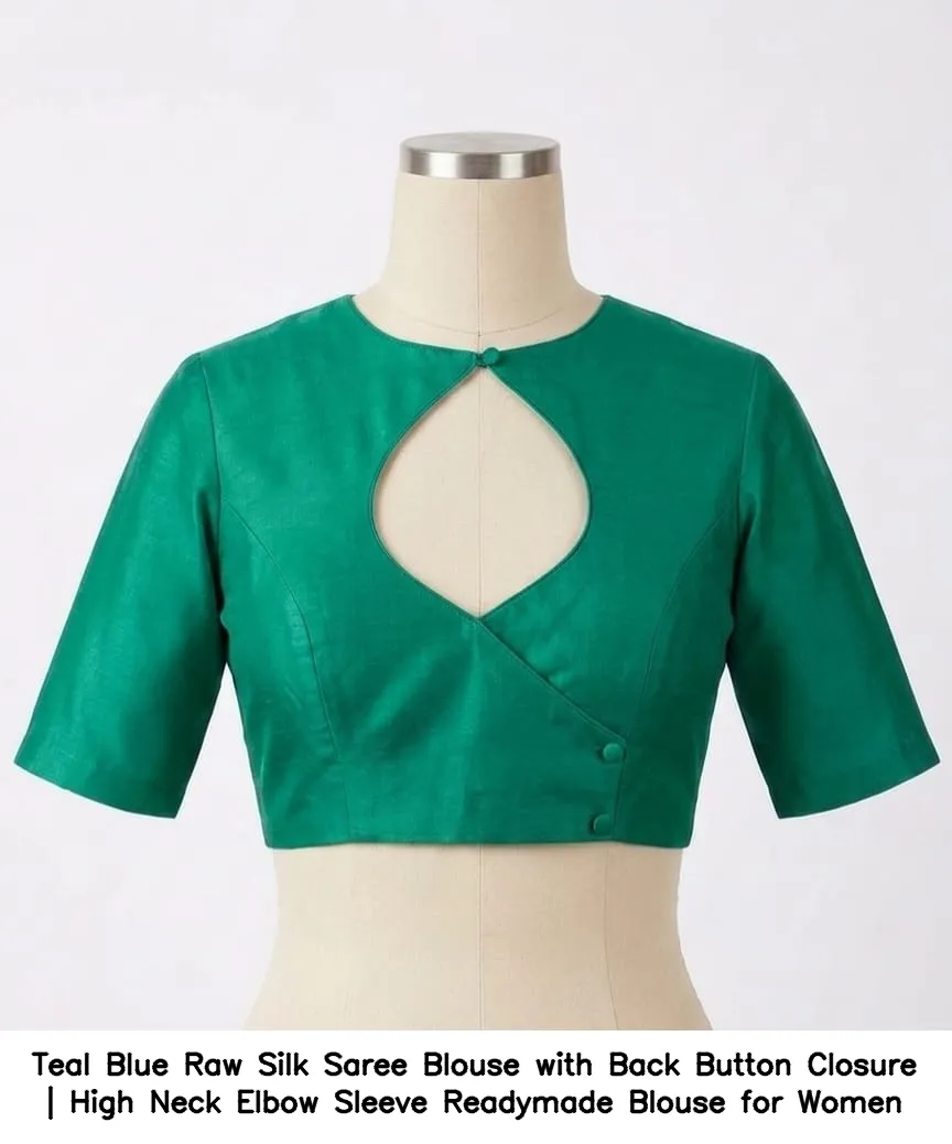 Teal Blue Raw Silk Saree Blouse with Back Button Closure | High Neck Elbow Sleeve Readymade Blouse for Women 5
