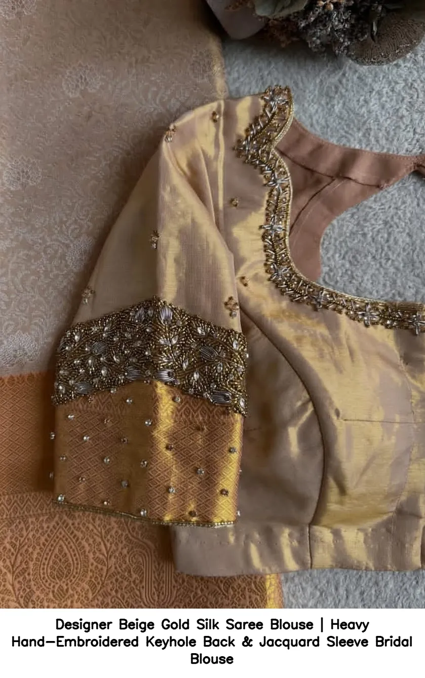 Designer Beige Gold Silk Saree Blouse | Heavy Hand-Embroidered Keyhole Back & Jacquard Sleeve Bridal Blouse 3