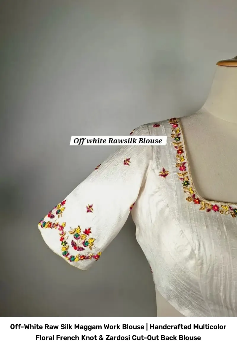 Off-White Raw Silk Maggam Work Blouse | Handcrafted Multicolor Floral French Knot & Zardosi Cut-Out Back Blouse 4
