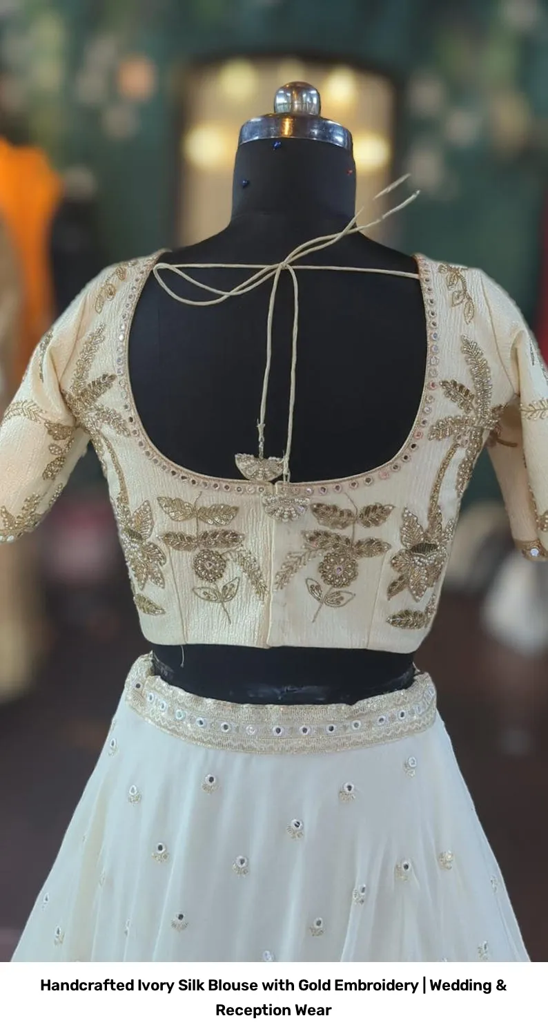 Handcrafted Ivory Silk Blouse with Gold Embroidery | Wedding & Reception Wear 2
