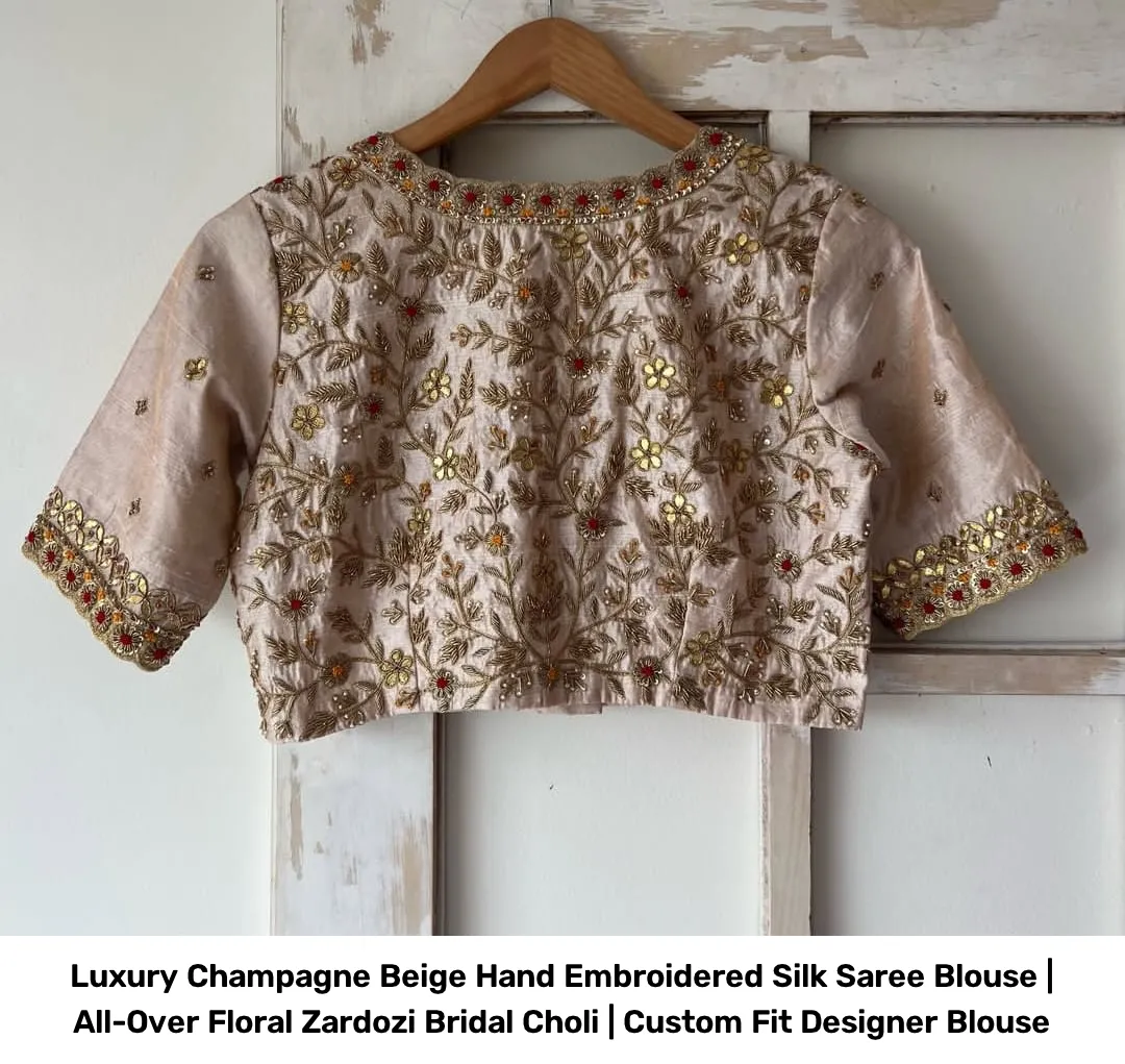 Luxury Champagne Beige Hand Embroidered Silk Saree Blouse | All-Over Floral Zardozi Bridal Choli | Custom Fit Designer Blouse 4