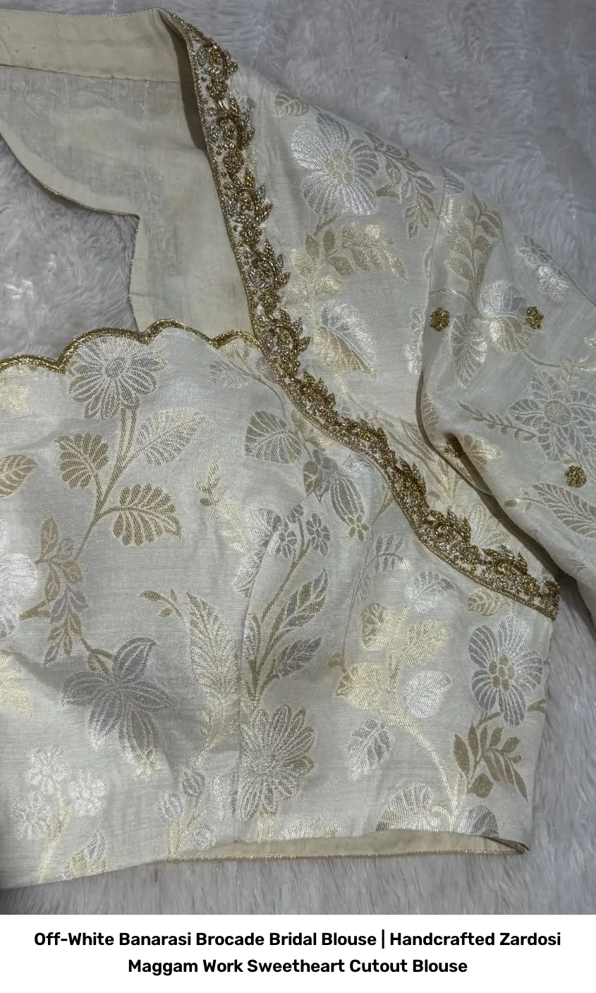 Off-White Banarasi Brocade Bridal Blouse | Handcrafted Zardosi Maggam Work Sweetheart Cutout Blouse 4